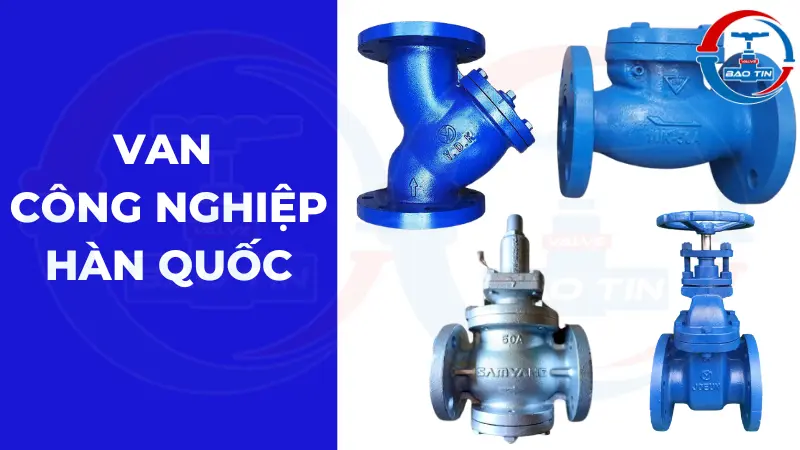 Tại sao nên sử dụng van công nghiệp Hàn Quốc