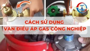 Hướng dẫn cách sử dụng van điều áp gas công nghiệp