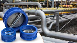 Hướng dẫn cách lắp van 1 chiều cánh bướm đúng chuẩn
