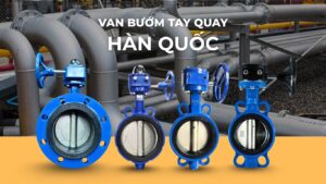 Các loại van bướm tay quay Hàn Quốc tốt nhất hiện nay