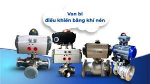 Van bi điều khiển khí nén: Cấu tạo, nguyên lý, hướng dẫn lựa chọn phù hợp